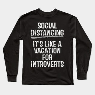 Social Distancing Its Like A Vacation For Introverts Long Sleeve T-Shirt